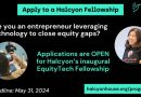 Call For Applications: Halcyon EquityTech Fellowship 2024 ($10,000 Equity-free stipend)