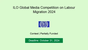 International Labour Organization (ILO) 2024 Global Media Competition on Labour Migration